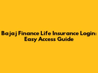 Bajaj Finance Life Insurance Login: Easy Access Guide