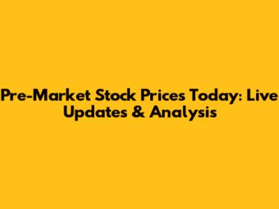 Pre-Market Stock Prices Today: Live Updates & Analysis