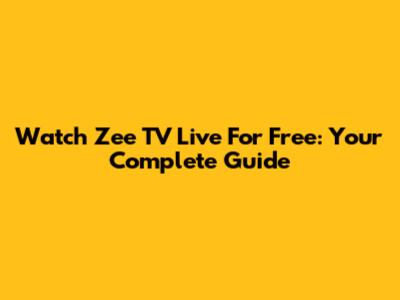Watch Zee TV Live For Free: Your Complete Guide